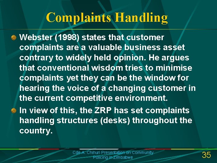 Complaints Handling Webster (1998) states that customer complaints are a valuable business asset contrary