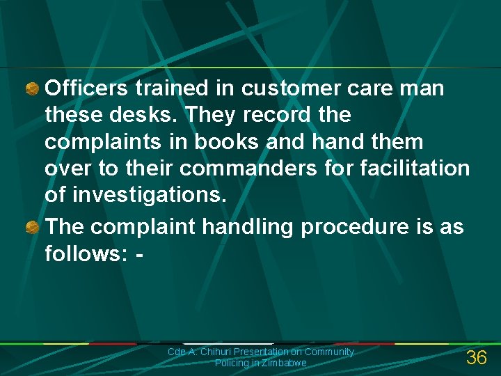 Officers trained in customer care man these desks. They record the complaints in books