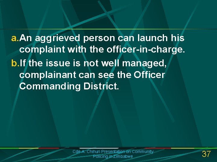 a. An aggrieved person can launch his complaint with the officer-in-charge. b. If the