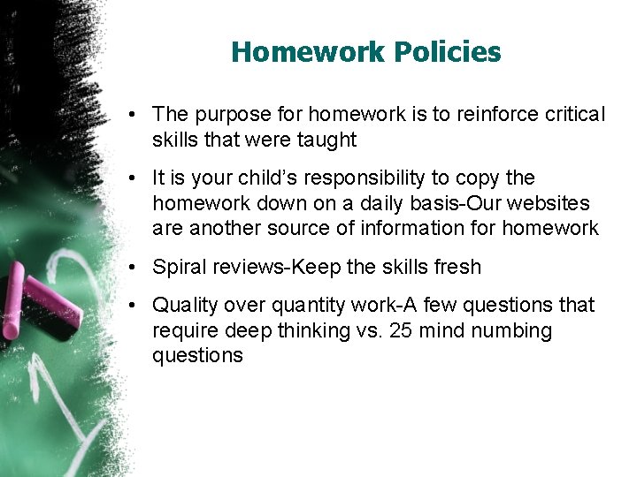 Homework Policies • The purpose for homework is to reinforce critical skills that were