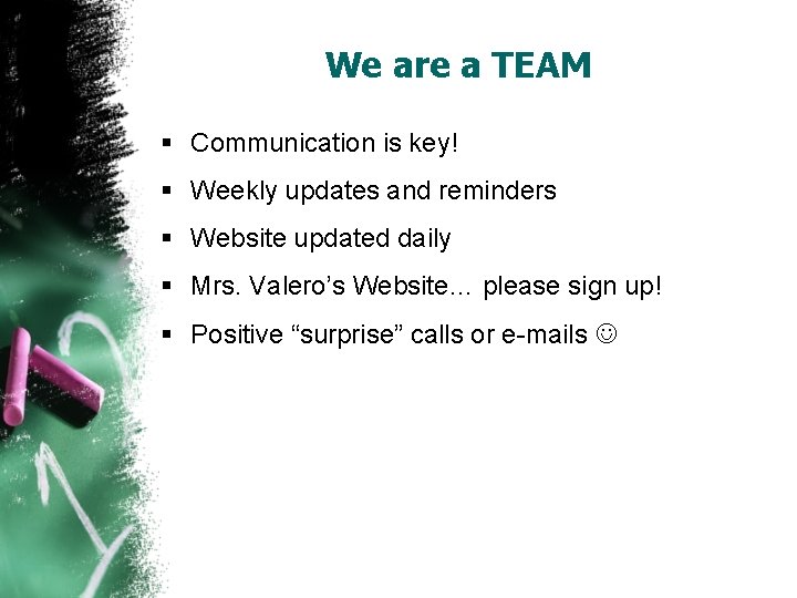 We are a TEAM § Communication is key! § Weekly updates and reminders §