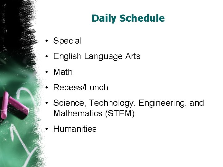 Daily Schedule • Special • English Language Arts • Math • Recess/Lunch • Science,