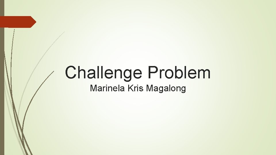 Challenge Problem Marinela Kris Magalong 