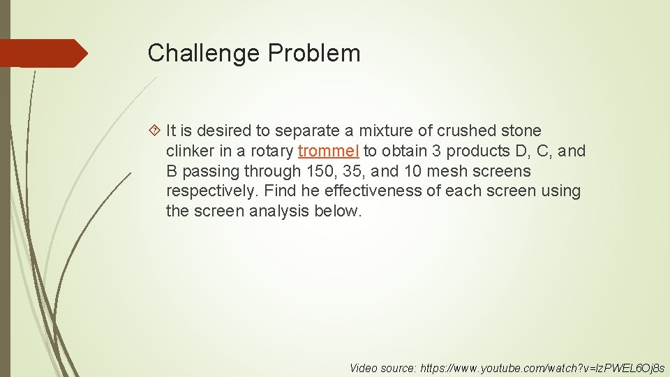 Challenge Problem It is desired to separate a mixture of crushed stone clinker in