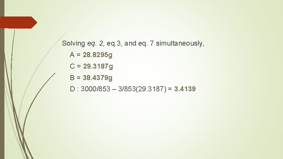 Solving eq. 2, eq. 3, and eq. 7 simultaneously, A = 28. 8295 g
