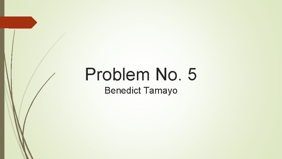 Problem No. 5 Benedict Tamayo 