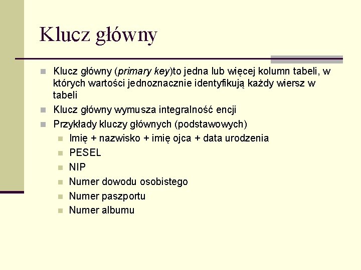 Klucz główny n Klucz główny (primary key)to jedna lub więcej kolumn tabeli, w których