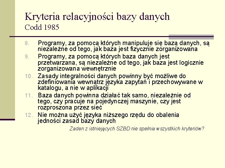 Kryteria relacyjności bazy danych Codd 1985 Programy, za pomocą których manipuluje się bazą danych,