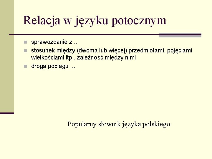 Relacja w języku potocznym n sprawozdanie z. . . n stosunek między (dwoma lub