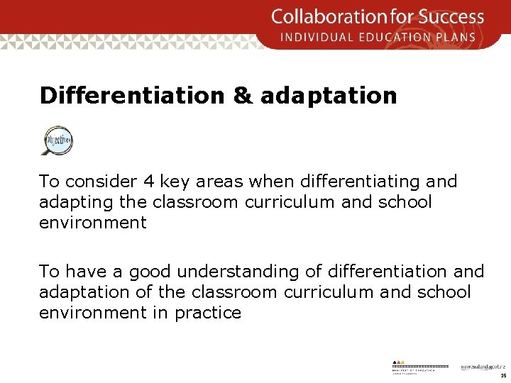 Differentiation & adaptation To consider 4 key areas when differentiating and adapting the classroom