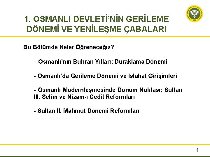 1. OSMANLI DEVLETİ’NİN GERİLEME DÖNEMİ VE YENİLEŞME ÇABALARI Bu Bölümde Neler Öğreneceğiz? - Osmanlı’nın