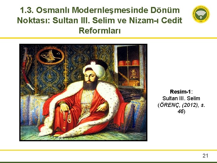 1. 3. Osmanlı Modernleşmesinde Dönüm Noktası: Sultan III. Selim ve Nizam-ı Cedit Reformları Resim-1: