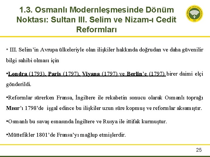 1. 3. Osmanlı Modernleşmesinde Dönüm Noktası: Sultan III. Selim ve Nizam-ı Cedit Reformları •