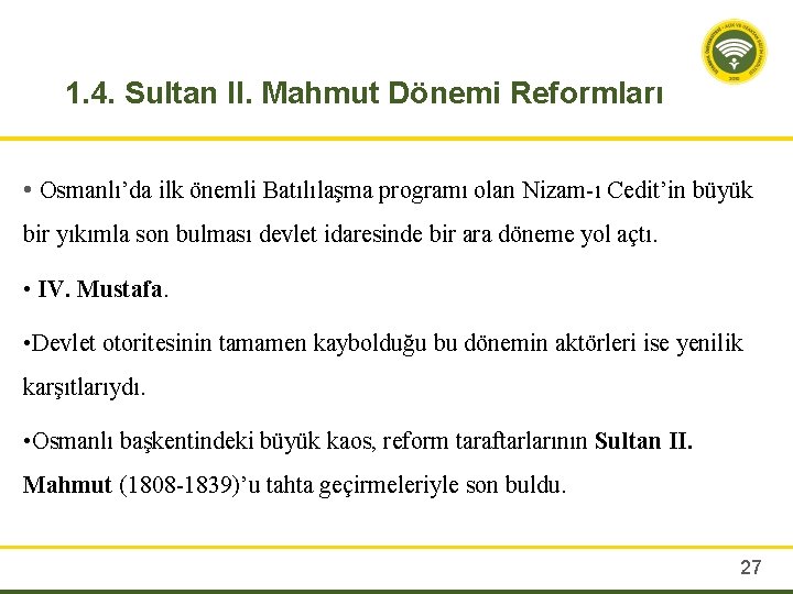 1. 4. Sultan II. Mahmut Dönemi Reformları • Osmanlı’da ilk önemli Batılılaşma programı olan