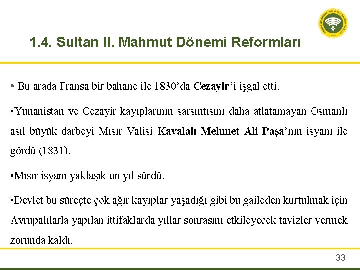 1. 4. Sultan II. Mahmut Dönemi Reformları • Bu arada Fransa bir bahane ile