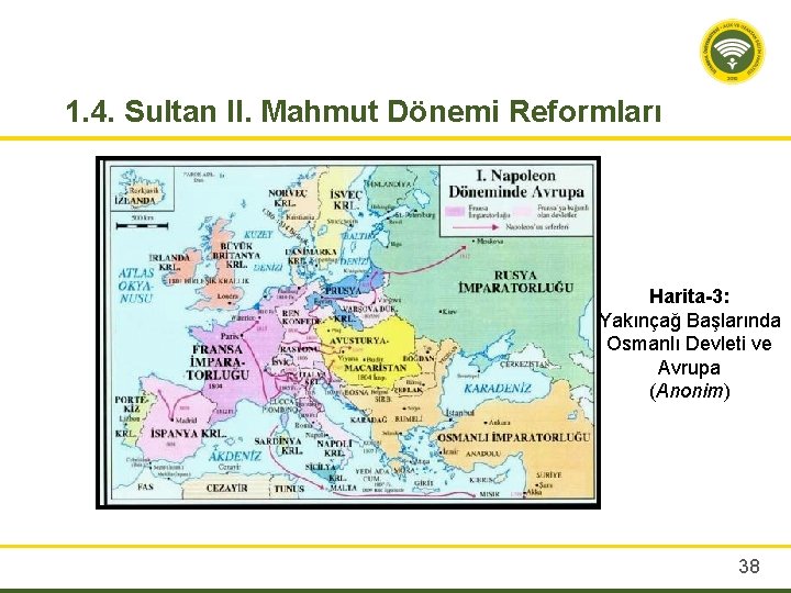 1. 4. Sultan II. Mahmut Dönemi Reformları Harita-3: Yakınçağ Başlarında Osmanlı Devleti ve Avrupa