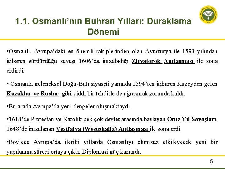 1. 1. Osmanlı’nın Buhran Yılları: Duraklama Dönemi • Osmanlı, Avrupa’daki en önemli rakiplerinden olan