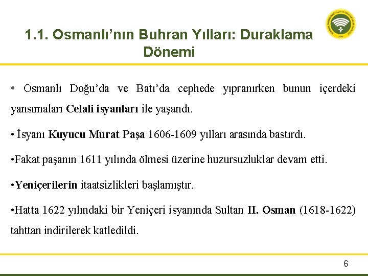 1. 1. Osmanlı’nın Buhran Yılları: Duraklama Dönemi • Osmanlı Doğu’da ve Batı’da cephede yıpranırken