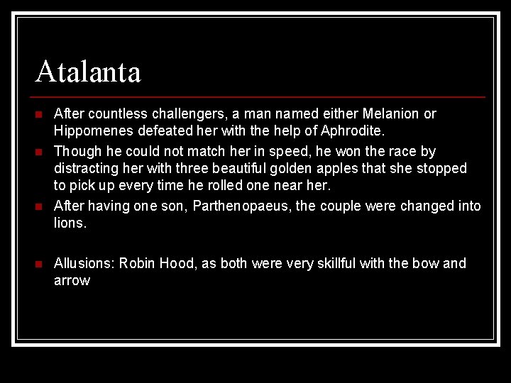 Atalanta n n After countless challengers, a man named either Melanion or Hippomenes defeated