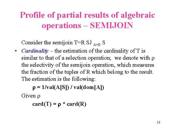 Profile of partial results of algebraic operations – SEMIJOIN Consider the semijoin T=R SJ
