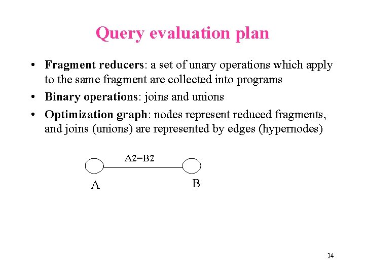 Query evaluation plan • Fragment reducers: a set of unary operations which apply to