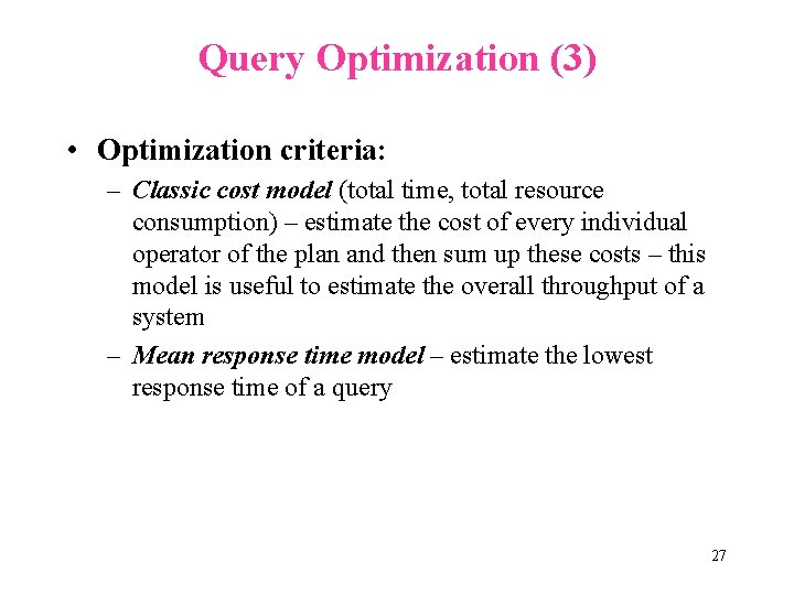 Query Optimization (3) • Optimization criteria: – Classic cost model (total time, total resource