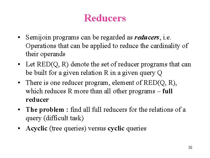 Reducers • Semijoin programs can be regarded as reducers, i. e. Operations that can