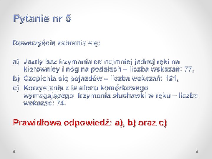 Pytanie nr 5 Rowerzyście zabrania się: a) Jazdy bez trzymania co najmniej jednej ręki