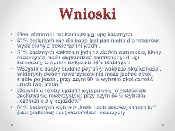 Wnioski • Piesi stanowili najliczniejszą grupę badanych. • 81% badanych wie dla kogo jest