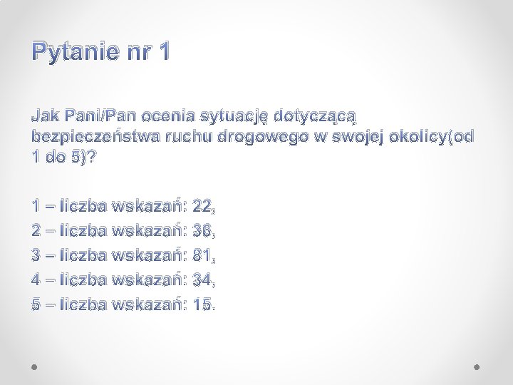 Pytanie nr 1 Jak Pani/Pan ocenia sytuację dotyczącą bezpieczeństwa ruchu drogowego w swojej okolicy(od