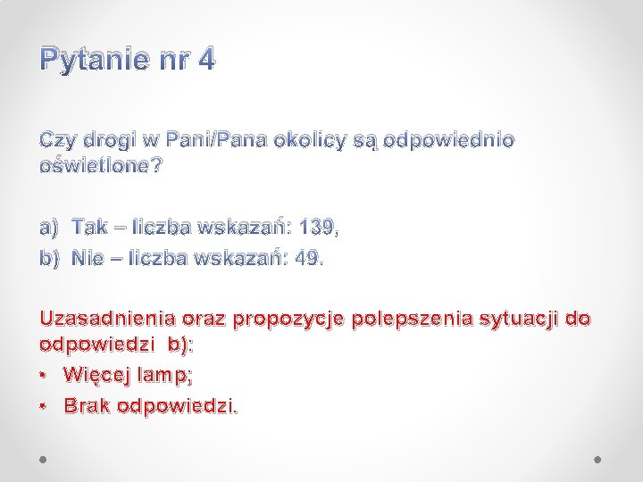 Pytanie nr 4 Czy drogi w Pani/Pana okolicy są odpowiednio oświetlone? a) Tak –