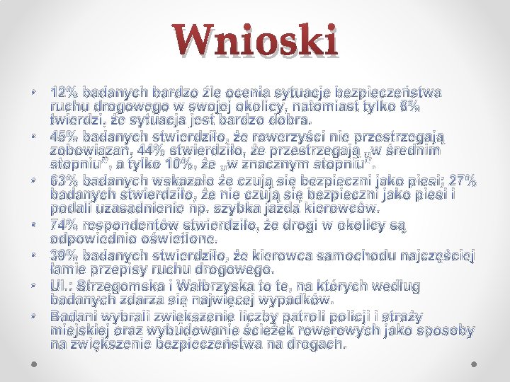 Wnioski • 12% badanych bardzo źle ocenia sytuacje bezpieczeństwa ruchu drogowego w swojej okolicy,