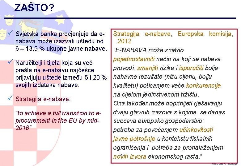 13 ZAŠTO? ü Svjetska banka procjenjuje da e- ü ü Strategija e-nabave, Europska komisija,