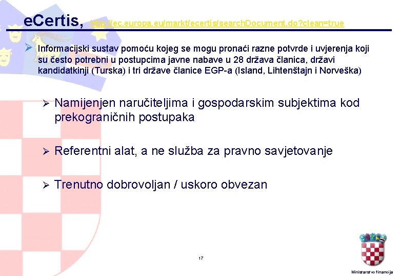 e. Certis, http: //ec. europa. eu/markt/ecertis/search. Document. do? clean=true Ø Informacijski sustav pomoću kojeg