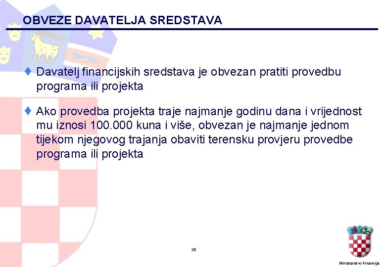 OBVEZE DAVATELJA SREDSTAVA ¨ Davatelj financijskih sredstava je obvezan pratiti provedbu programa ili projekta