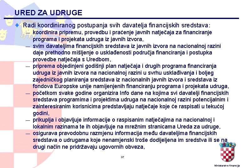 URED ZA UDRUGE ¨ Radi koordiniranog postupanja svih davatelja financijskih sredstava: — — —
