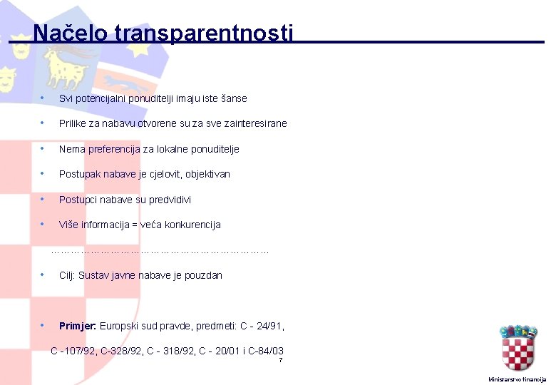 Načelo transparentnosti • Svi potencijalni ponuditelji imaju iste šanse • Prilike za nabavu otvorene