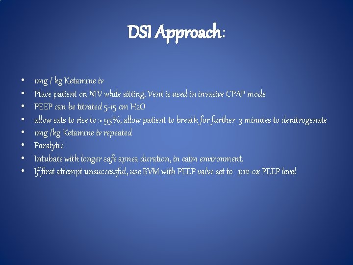 DSI Approach: • • 1 mg / kg Ketamine iv Place patient on NIV