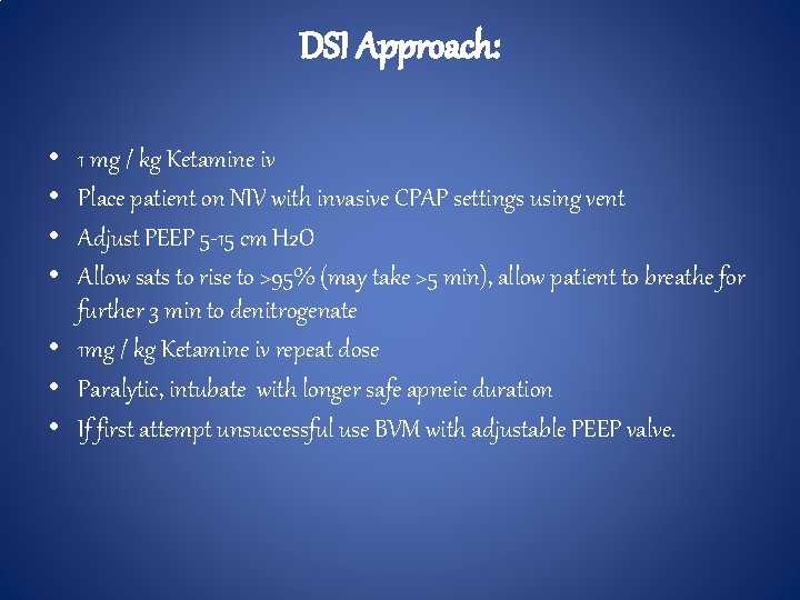 DSI Approach: • • 1 mg / kg Ketamine iv Place patient on NIV