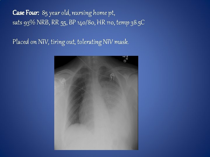 Case Four: 85 year old, nursing home pt, sats 93% NRB, RR 55, BP