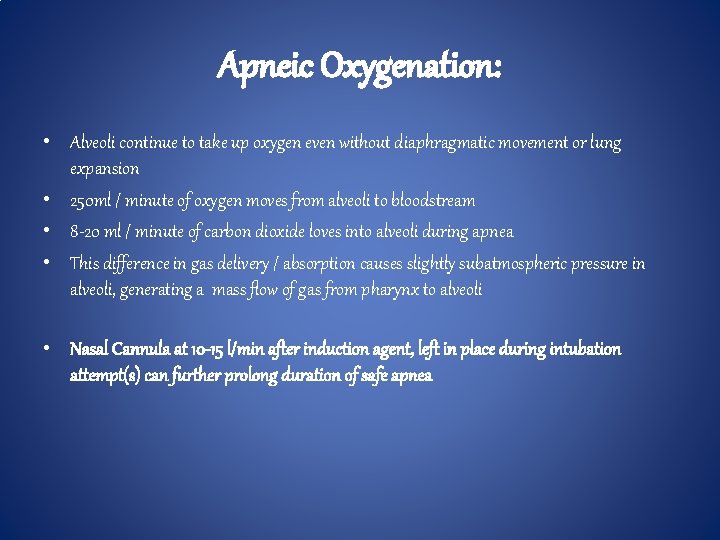 Apneic Oxygenation: • Alveoli continue to take up oxygen even without diaphragmatic movement or