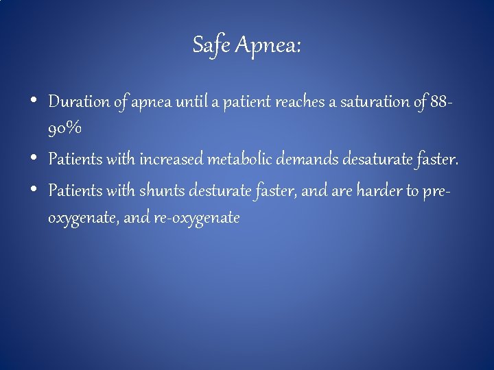 Safe Apnea: • Duration of apnea until a patient reaches a saturation of 8890%