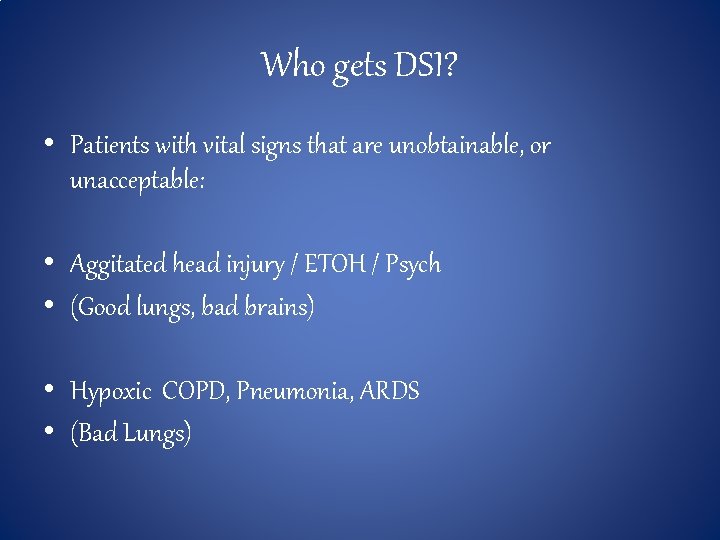 Who gets DSI? • Patients with vital signs that are unobtainable, or unacceptable: •