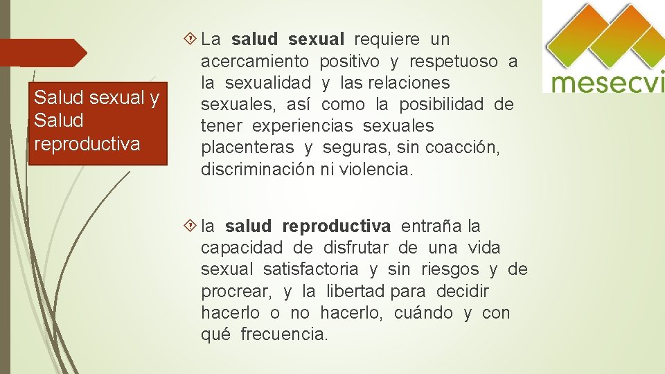 Salud sexual y Salud reproductiva La salud sexual requiere un acercamiento positivo y respetuoso