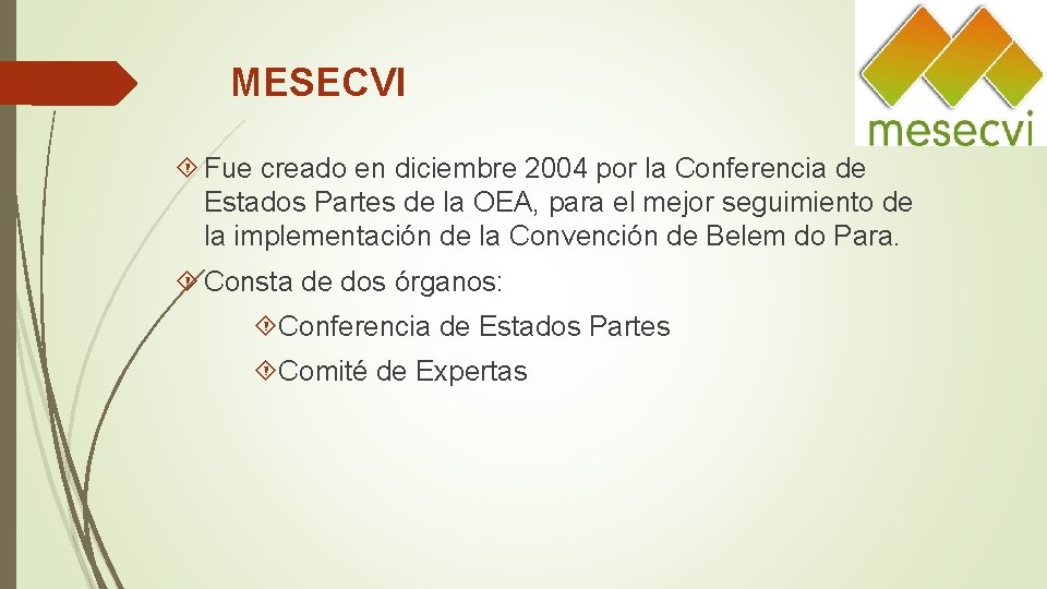 MESECVI Fue creado en diciembre 2004 por la Conferencia de Estados Partes de la MESECVI Fue creado en diciembre 2004 por la Conferencia de Estados Partes de la