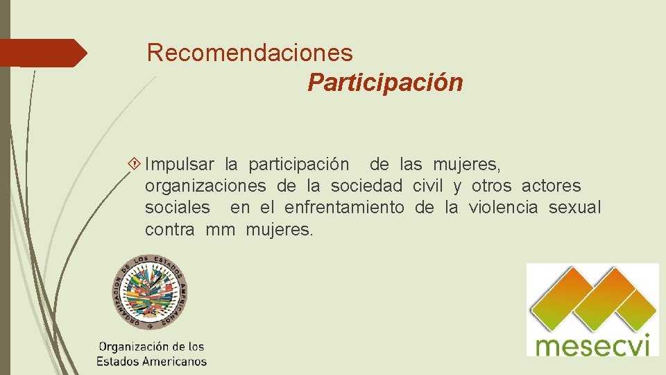 Recomendaciones Participación Impulsar la participación de las mujeres, organizaciones de la sociedad civil y