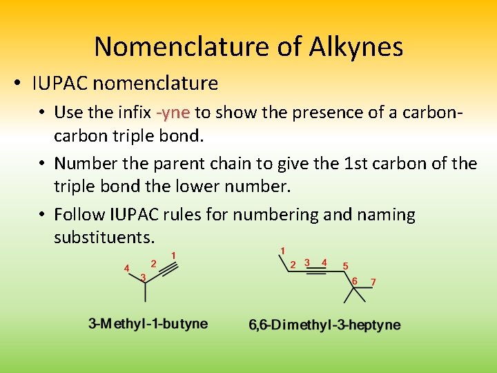 Nomenclature of Alkynes • IUPAC nomenclature • Use the infix -yne to show the