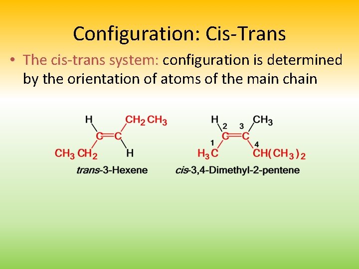 Configuration: Cis-Trans • The cis-trans system: configuration is determined by the orientation of atoms