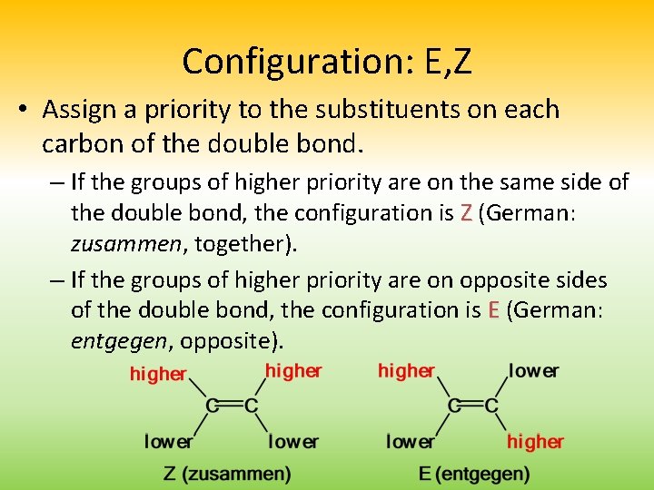 Configuration: E, Z • Assign a priority to the substituents on each carbon of