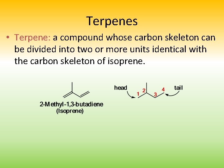 Terpenes • Terpene: a compound whose carbon skeleton can be divided into two or